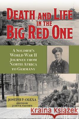 Death and Life in the Big Red One: A Soldier's World War II Journey from North Africa to Germany Volume 22