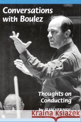 Conversations with Boulez: Thoughts on Conducting