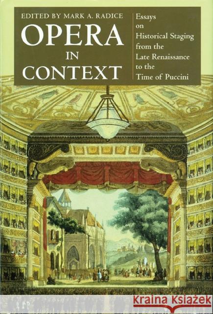 Opera in Context: Essays on Historical Staging from the Late Renaissance to the Time of Puccini