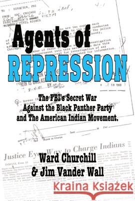 Agents of Repression: The Fbi's Secret Wars Against the Black Panther Party and the American Indian Movement