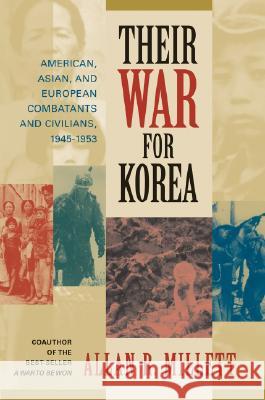 Their War for Korea: American, Asian, and European Combatants and Civilians, 1945-1953