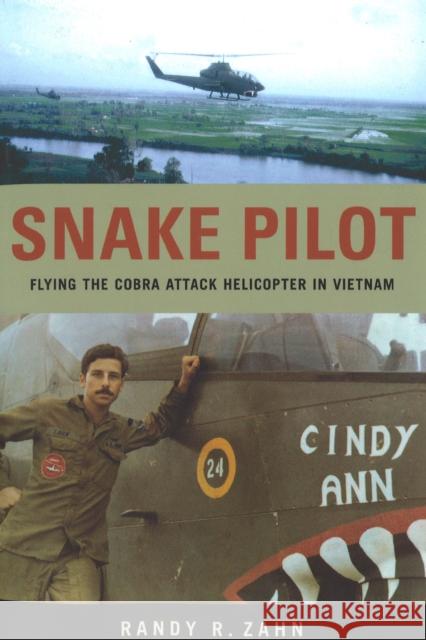 Snake Pilot: Flying the Cobra Attack Helicopter in Vietnam