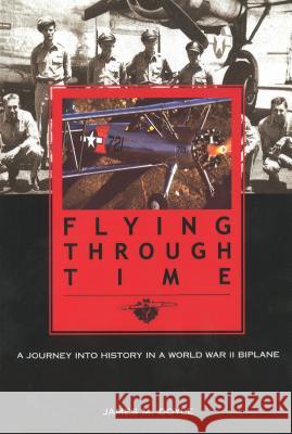 Flying Through Time: A Journey Into History in a World War II Biplane