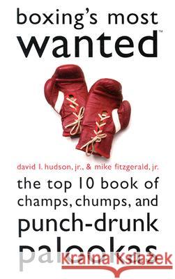 Boxing's Most Wanted: The Top 10 Book of Champs, Chumps, and Punch-Drunk Palookas