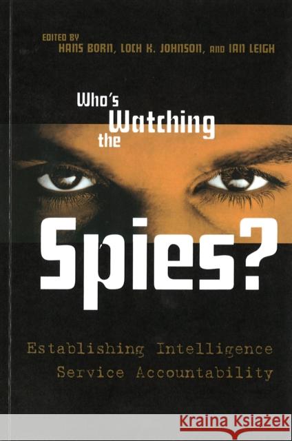 Who's Watching the Spies?: Establishing Intelligence Service Accountability