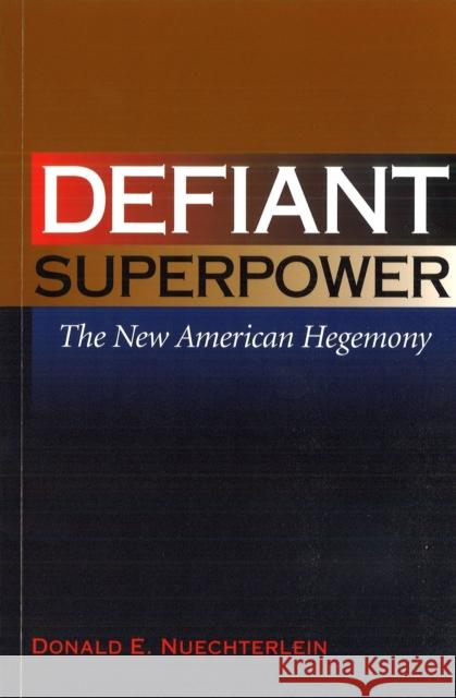 Defiant Superpower: The New American Hegemony
