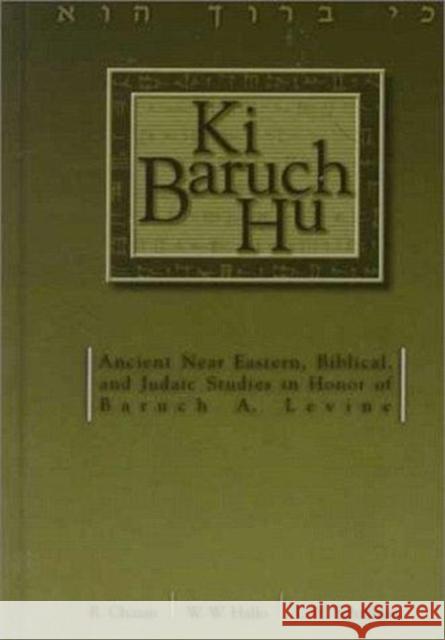 KI Baruch Hu: Ancient Near Eastern, Biblical, and Judaic Studies in Honor of Baruch A. Levine