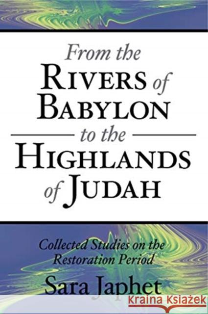 From the Rivers of Babylon to the Highlands of Judah: Collected Studies on the Restoration Period