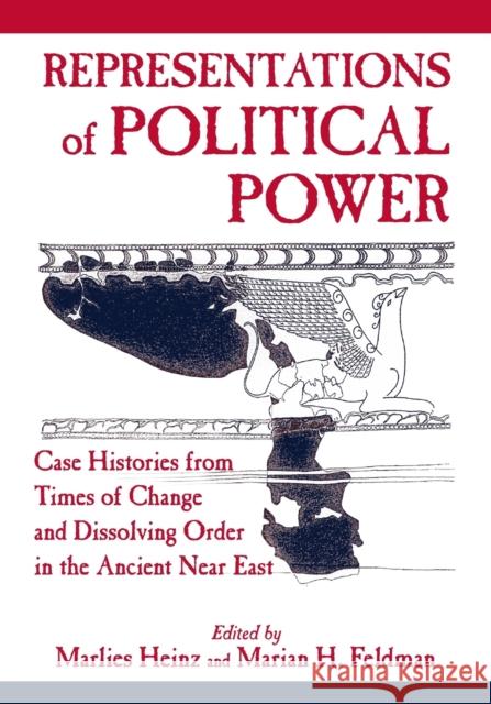 Representations of Political Power: Case Histories from Times of Change and Dissolving Order in the Ancient Near East