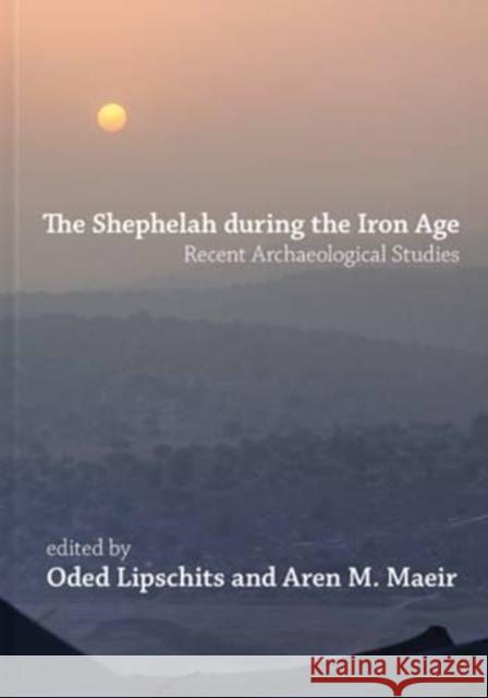 The Shephelah During the Iron Age: Recent Archaeological Studies