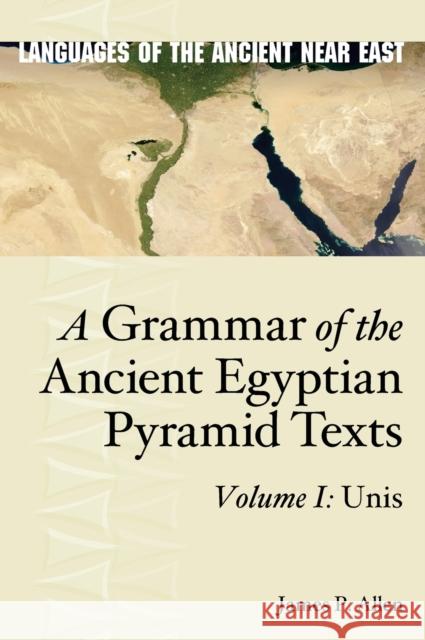 A Grammar of the Ancient Egyptian Pyramid Texts, Vol. I: Unis