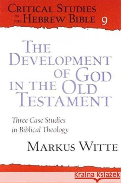 The Development of God in the Old Testament: Three Case Studies in Biblical Theology