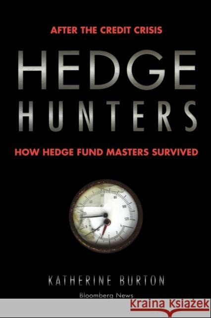 Hedge Hunters: After the Credit Crisis, How Hedge Fund Masters Survived