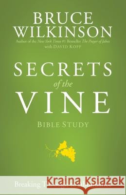 Secrets of the Vine Bible Study: Breaking Through to Abundance