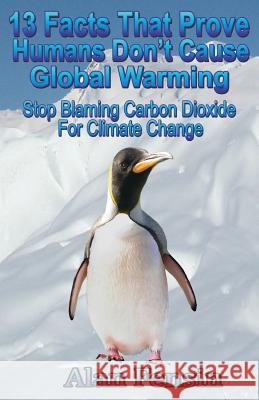 13 Facts That Prove Humans Don't Cause Global Warming: Stop Blaming Carbon Dioxide For Climate Change