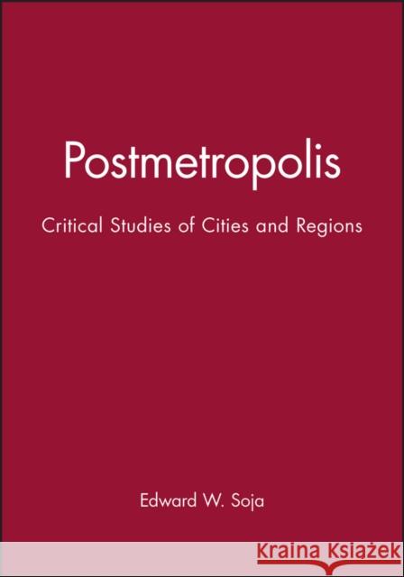 Postmetropolis: Critical Studies of Cities and Regions