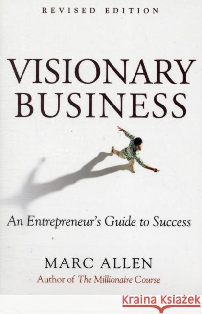 Visionary Business: An Entrepreneur's Guide to Success