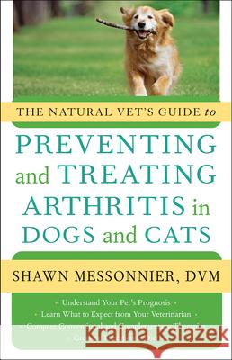 The Natural Vet's Guide to Preventing and Treating Arthritis in Dogs and Cats