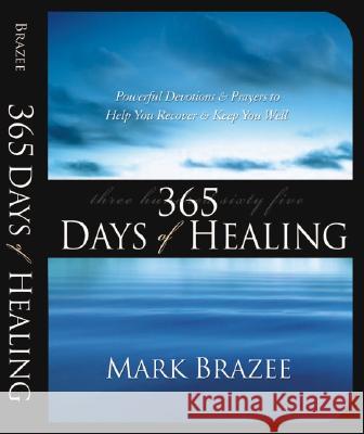 365 Days of Healing: Powerful Devotions and Prayers to Help You Recover and Keep You Well