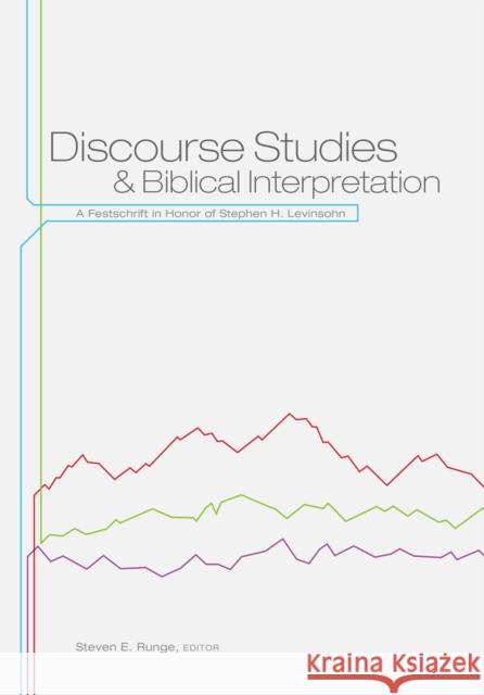 Discourse Studies and Biblical Interpretation: A Festschrift in Honor of Stephen H. Levinsohn