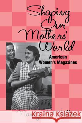 Shaping Our Mothers' World: American Women's Magazines