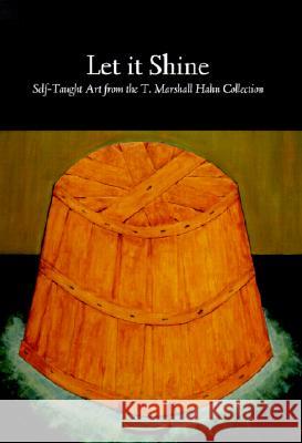 Let It Shine: Self-Taught Art from the T. Marshall Hahn Collection
