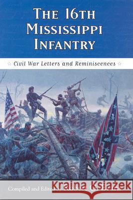 The Sixteenth Mississippi Infantry: Civil War Letters and Reminiscences