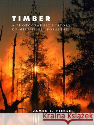 Timber: A Photographic History of Mississippi Forestry