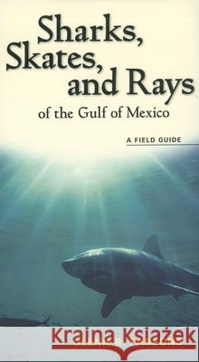 Sharks, Skates, and Rays of the Gulf of Mexico: A Field Guide