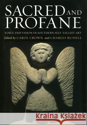 Sacred and Profane: Voice and Vision in Southern Self-Taught Art