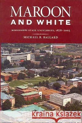Maroon and White: Mississippi State University, 1878-2003