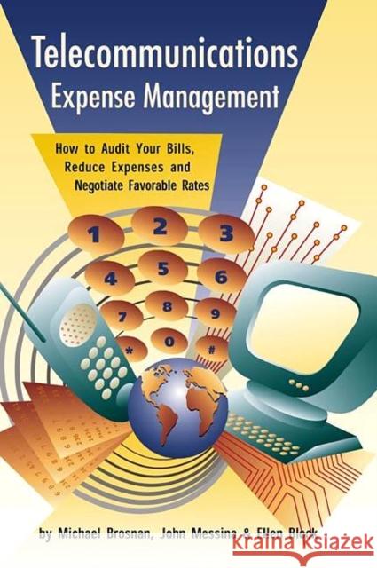 Telecommunications Expense Management: How to Audit Your Bills, Reduce Expenses, and Negotiate Favorable Rates