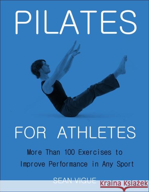 Pilates for Athletes: More than 200 Exercises and Flows to Improve Performance in Any Sport