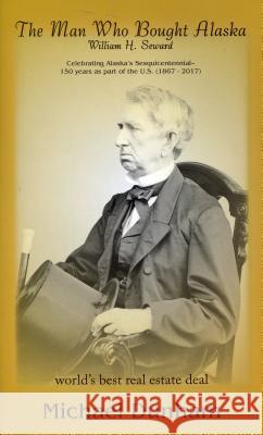 The Man Who Bought Alaska: William H. Seward