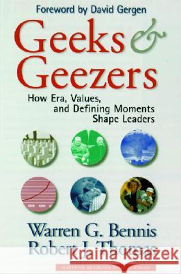 Geeks and Geezers: How Era, Values and Defining Moments Shape Leaders