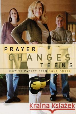 Prayer Changes Teens: How to Parent from Your Knees