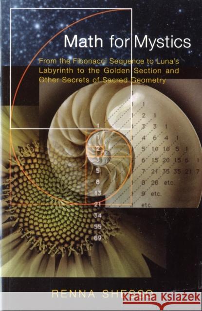 Math for Mystics: From the Fibonacci Sequence to Luna's Labyrinth to the Golden Section and Other Secrets of Sacred Geometry