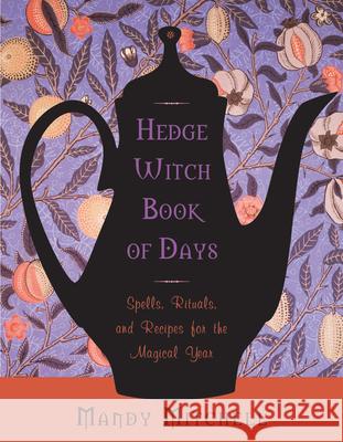 Hedgewitch Book of Days: Spells, Rituals, and Recipes for the Magical Year