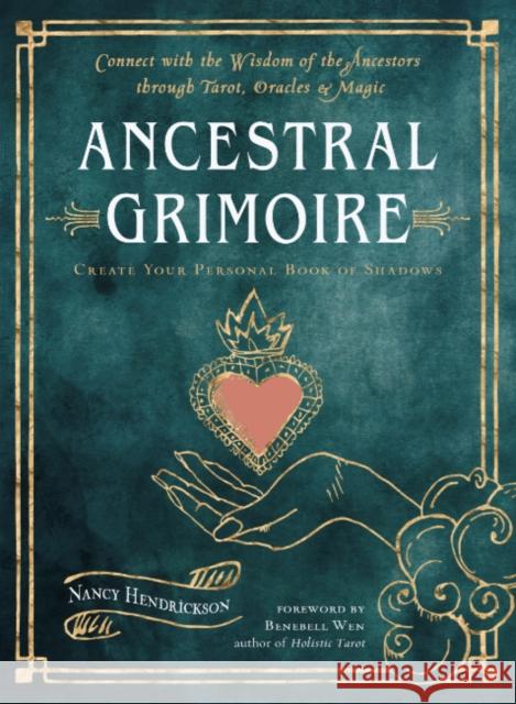 Ancestral Grimoire: Connect with the Wisdom of the Ancestors Through Tarot, Oracles, and Magic