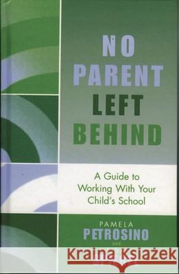 No Parent Left Behind: A Guide to Working with Your Child's School