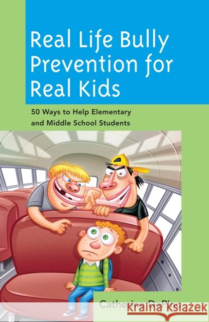 Real Life Bully Prevention for Real Kids : 50 Ways to Help Elementary and Middle School Students