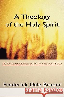 Theology of the Holy Spirit: The Pentecostal Experience and the New Testament Witness