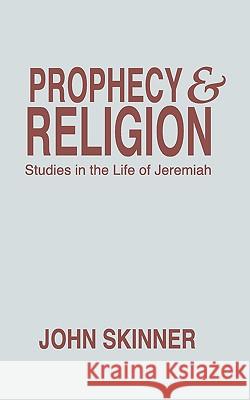 Prophecy and Religion: Studies in the Life of Jeremiah