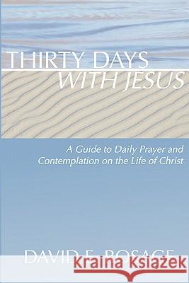 Thirty Days with Jesus: A Guide to Daily Prayer and Contemplation on the Life of Christ