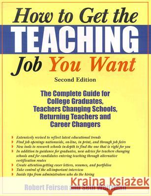 How to Get the Teaching Job You Want: The Complete Guide for College Graduates, Teachers Changing Schools, Returning Teachers and Career Changers