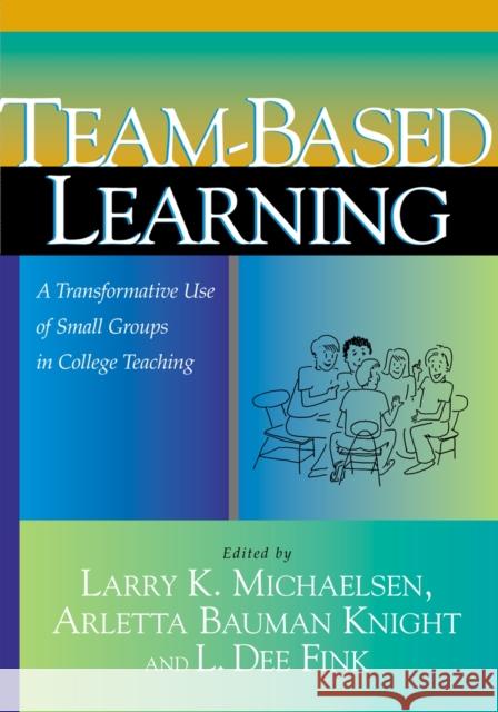 Team-Based Learning: A Transformative Use of Small Groups in College Teaching