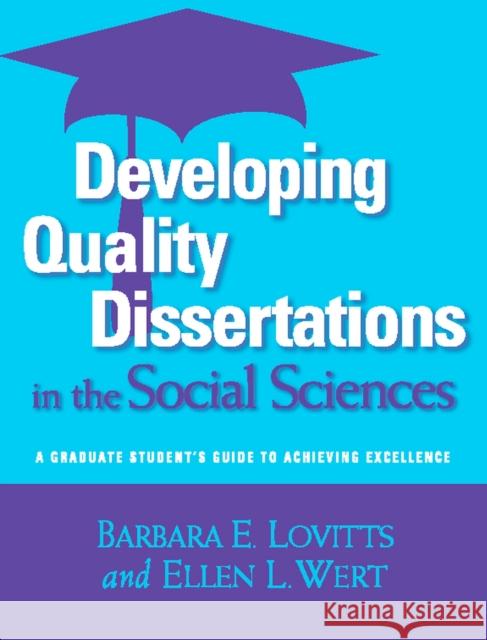 Developing Quality Dissertations in the Social Sciences: A Graduate Student's Guide to Achieving Excellence