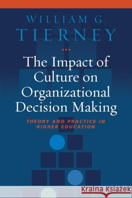 The Impact of Culture on Organizational Decision Making: Theory and Practice in Higher Education