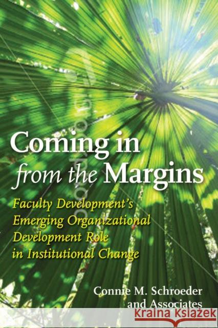 Coming in from the Margins: Faculty Development's Emerging Organizational Development Role in Institutional Change