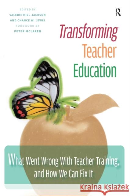 Transforming Teacher Education: What Went Wrong with Teacher Training, and How We Can Fix It